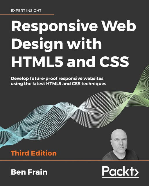 Responsive Web Design with HTML5 and CSS: Develop Future-Proof Responsive Websites Using the Latest HTML5 and CSS Techniques (3rd Edition)